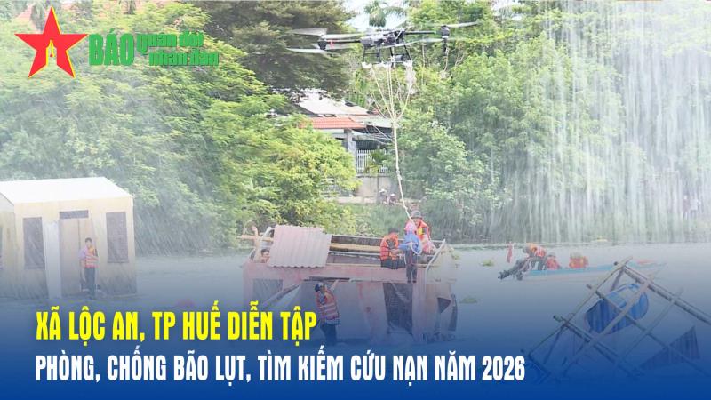 Xã Lộc An, TP Huế diễn tập phòng, chống bão lụt, tìm kiếm cứu nạn năm 2026