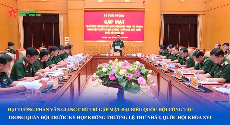 Đại tướng Phan Văn Giang chủ trì gặp mặt đại biểu Quốc hội công tác trong Quân đội trước Kỳ họp không thường lệ thứ Nhất, Quốc hội khóa XVI