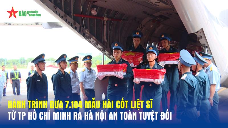 Hành trình đưa 7 104 mẫu hài cốt liệt sĩ từ TP Hồ Chí Minh ra Hà Nội an toàn tuyệt đối