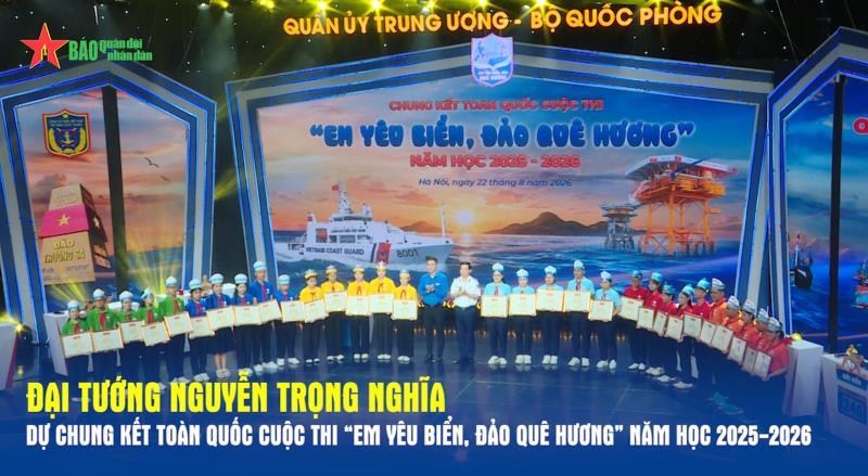 Đại tướng Nguyễn Trọng Nghĩa dự Chung kết toàn quốc Cuộc thi “Em yêu biển, đảo quê hương” năm học 2025-2026