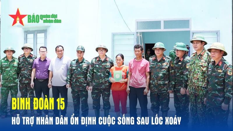 Binh đoàn 15 hỗ trợ nhân dân ổn định cuộc sống sau lốc xoáy