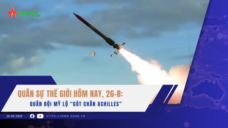 Quân sự thế giới hôm nay, 26-8 Quân đội Mỹ lộ “gót chân Achilles”