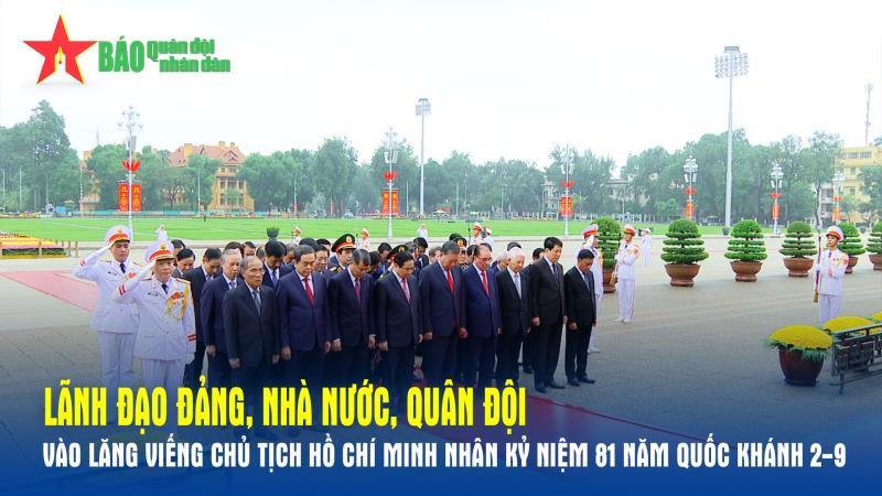Lãnh đạo Đảng, Nhà nước, Quân đội vào Lăng viếng Chủ tịch Hồ Chí Minh nhân kỷ niệm 81 năm Quốc khánh 2-9