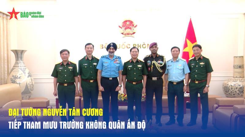 Đại tướng Nguyễn Tân Cương tiếp Tham mưu trưởng Không quân Ấn Độ