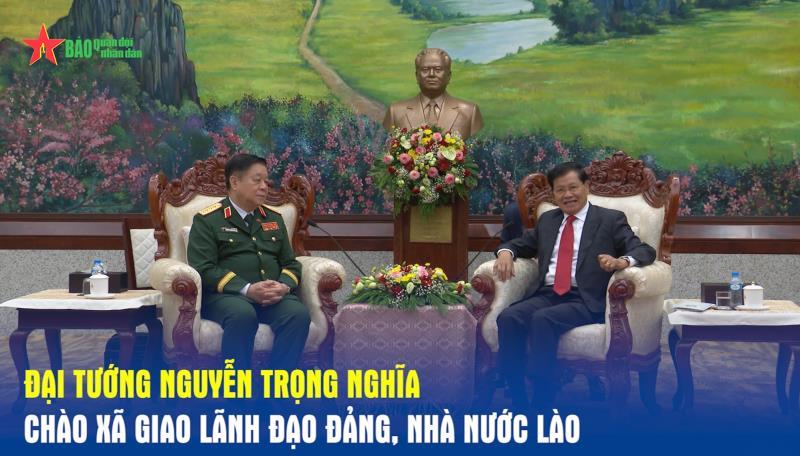 Đại tướng Nguyễn Trọng Nghĩa chào xã giao lãnh đạo Đảng, Nhà nước Lào
