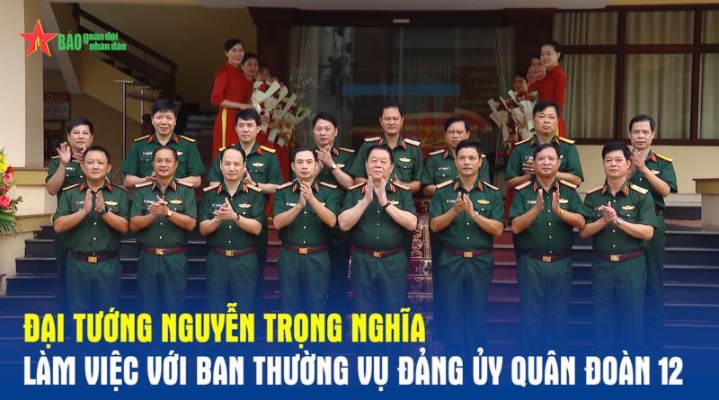Đại tướng Nguyễn Trọng Nghĩa làm việc với Ban Thường vụ Đảng ủy Quân đoàn 12