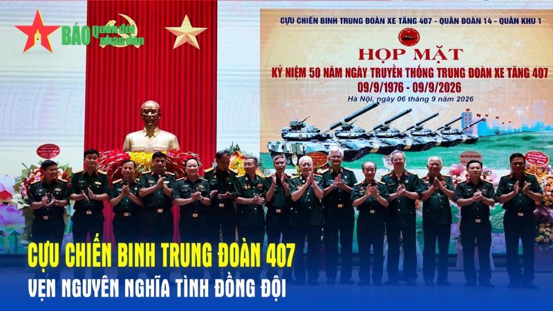 Cựu chiến binh Trung đoàn 407 Vẹn nguyên nghĩa tình đồng đội