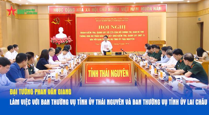 Đại tướng Phan Văn Giang làm việc với Ban Thường vụ Tỉnh ủy Thái Nguyên và Ban Thường vụ Tỉnh ủy Lai Châu