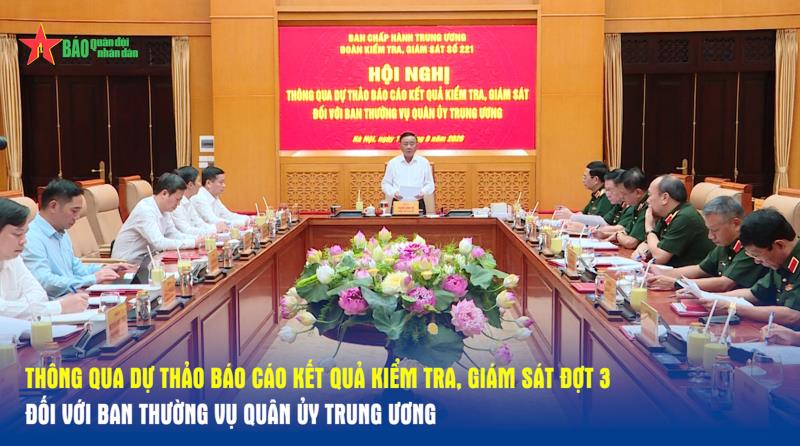 Thông qua dự thảo báo cáo kết quả kiểm tra, giám sát đợt 3 đối với Ban Thường vụ Quân ủy Trung ương