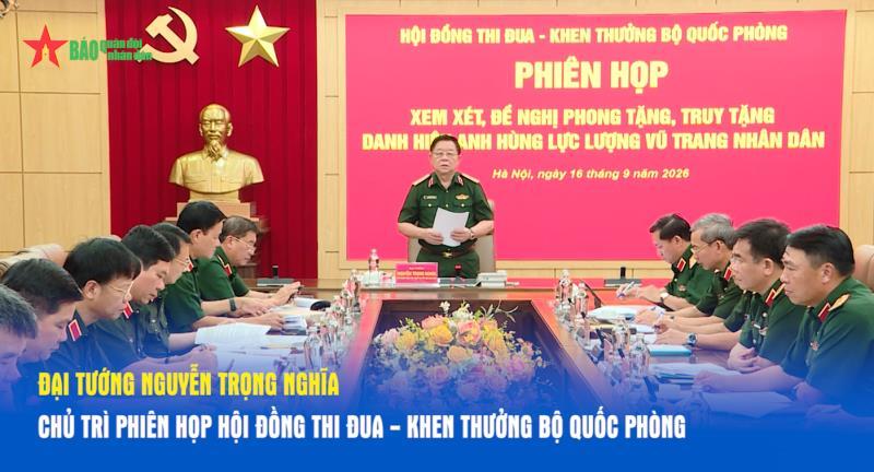 Đại tướng Nguyễn Trọng Nghĩa chủ trì phiên họp Hội đồng Thi đua - Khen thưởng Bộ Quốc phòng