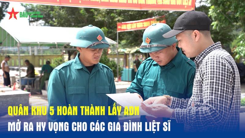 Quân khu 5 hoàn thành lấy ADN Mở ra hy vọng cho các gia đình liệt sĩ