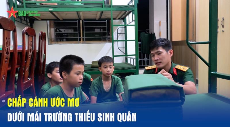 Chắp cánh ước mơ dưới mái trường thiếu sinh quân
