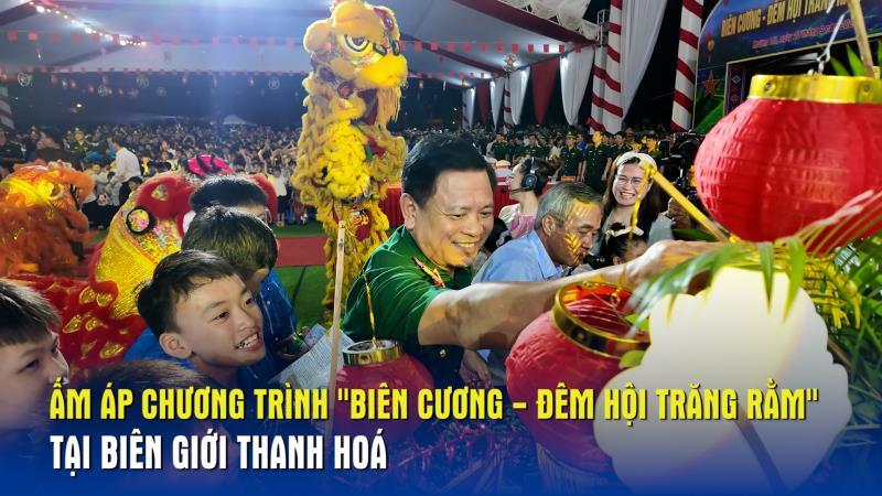 Ấm áp Chương trình Biên cương - Đêm hội trăng rằm tại biên giới Thanh Hoá