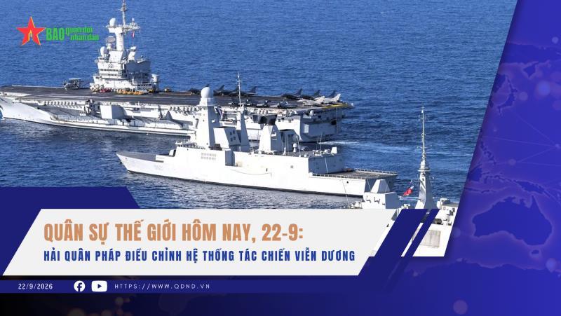 Quân sự thế giới hôm nay, 22-9 Hải quân Pháp điều chỉnh hệ thống tác chiến viễn dương