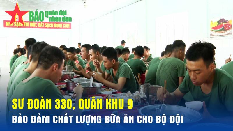 Sư đoàn 330, Quân khu 9 Bảo đảm chất lượng bữa ăn cho bộ đội