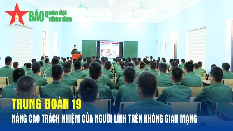 Trung đoàn 19 nâng cao trách nhiệm của người lính trên không gian mạng