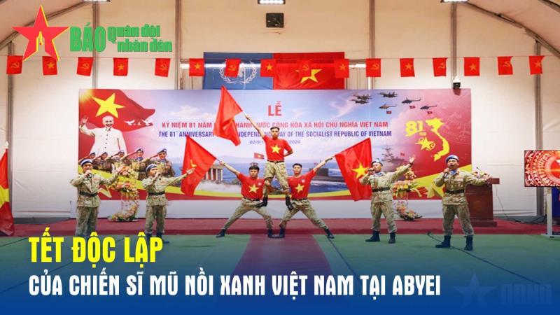 Tết Độc lập của chiến sĩ mũ nồi xanh Việt Nam tại Abyei