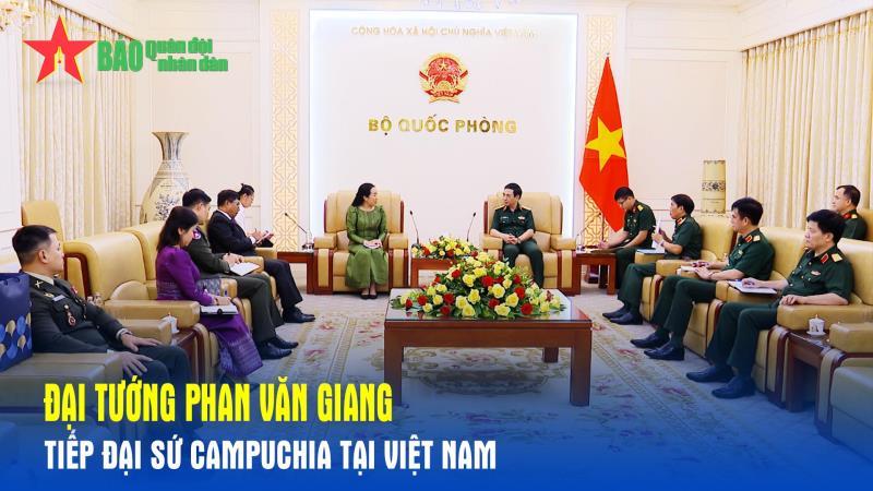 Đại tướng Phan Văn Giang tiếp Đại sứ Campuchia tại Việt Nam