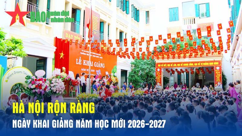 Hà Nội rộn ràng ngày khai giảng năm học mới 2026-2027