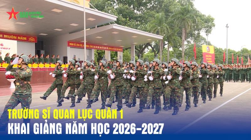 Trường Sĩ quan Lục quân 1 khai giảng năm học 2026-2027