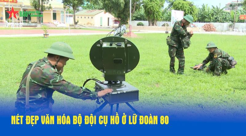 Nét đẹp văn hóa Bộ đội Cụ Hồ ở Lữ đoàn 80