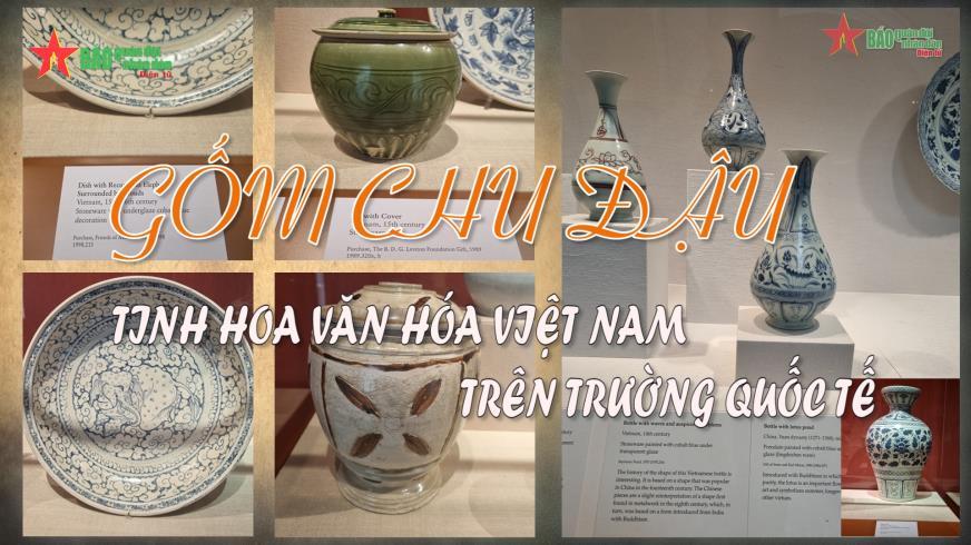 Gốm Chu Đậu tinh hoa văn hóa Việt Nam trên trường Quốc tế