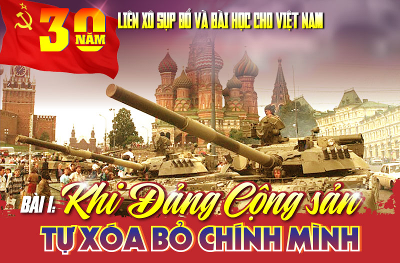30 năm Liên Xô sụp đổ và bài học cho Việt Nam - Bài 1: Khi Đảng Cộng sản tự xóa bỏ chính mình