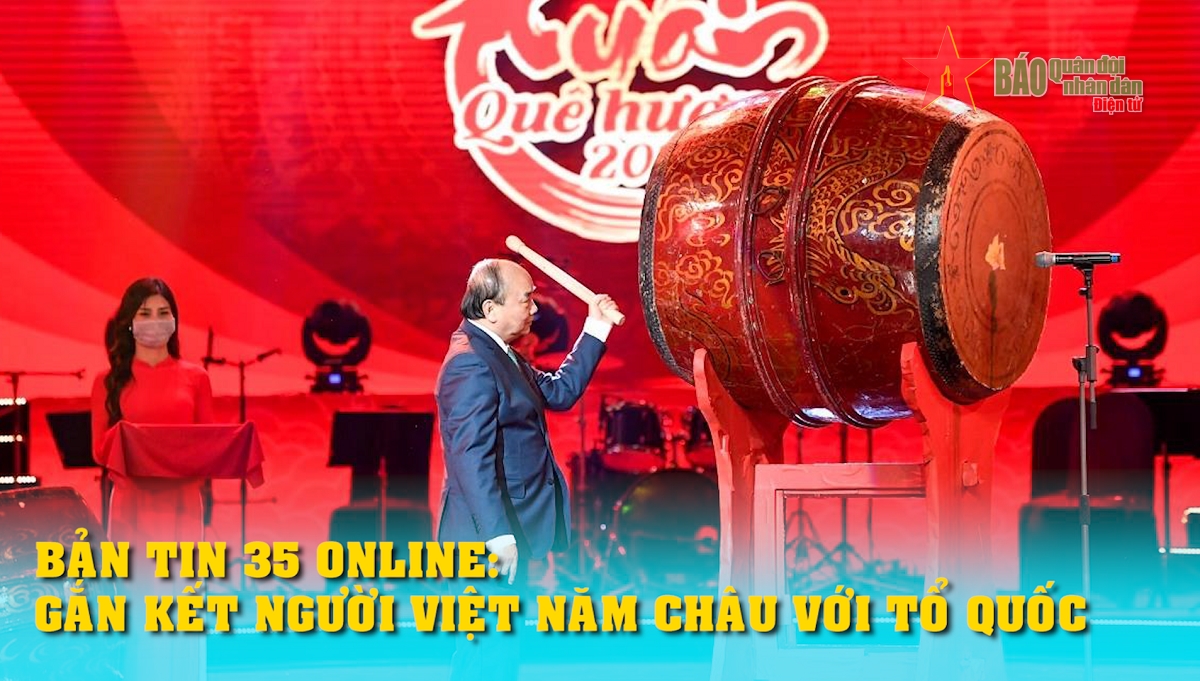 Bản tin 35 Online Gắn kết người Việt năm châu với Tổ quốc