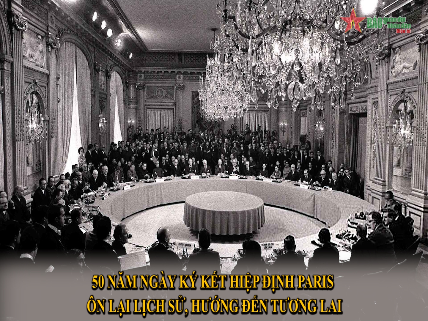 50 năm Ngày ký kết Hiệp định Paris Ôn lại lịch sử, hướng đến tương lai