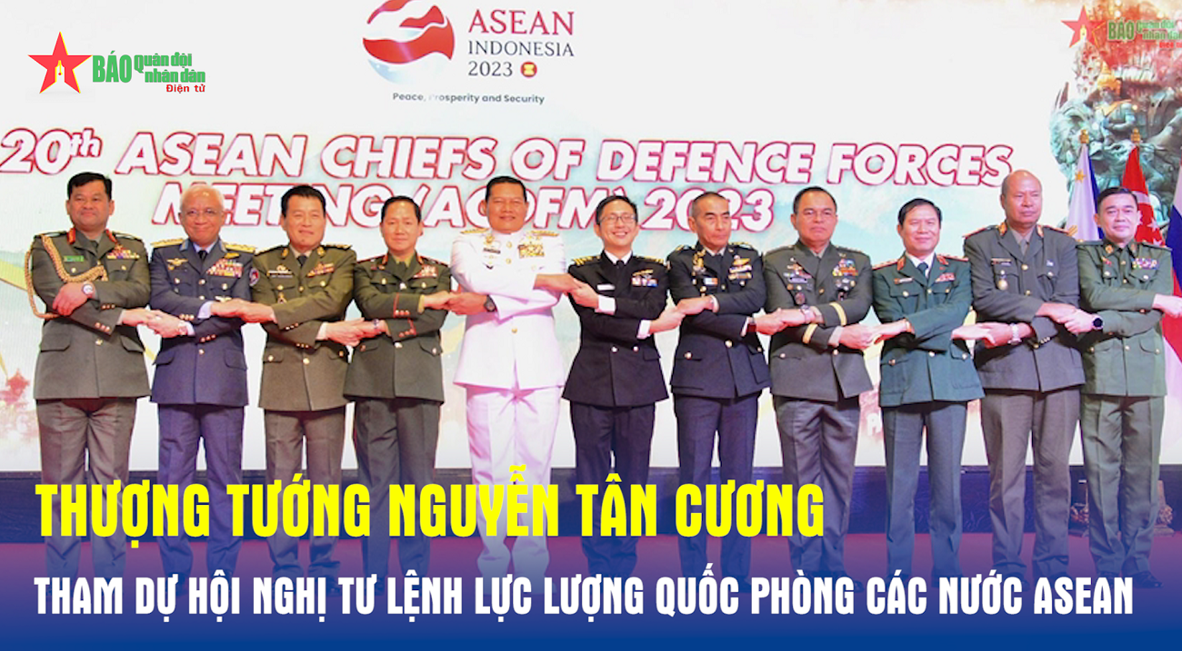 Thượng tướng Nguyễn Tân Cương tham dự Hội nghị Tư lệnh Lực lượng Quốc phòng các nước ASEAN