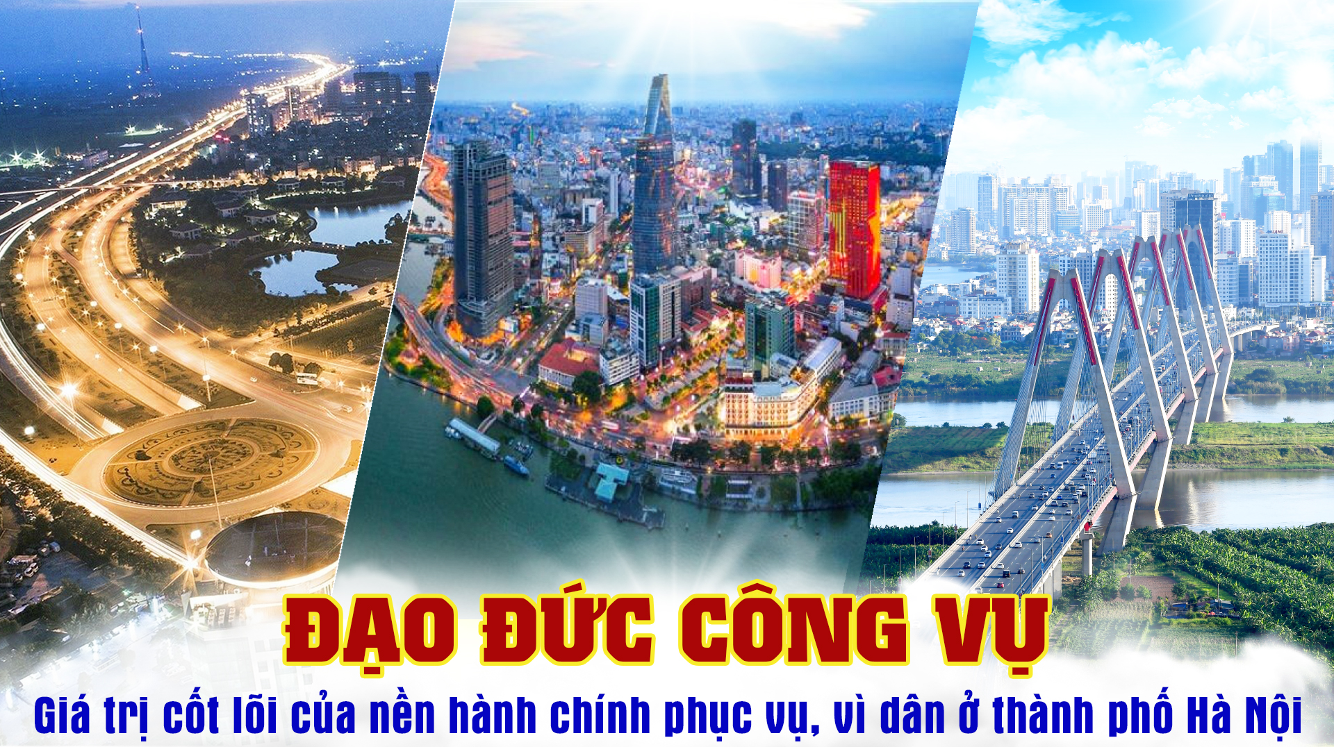 Đạo đức công vụ - Giá trị cốt lõi của nền hành chính phục vụ, vì dân ở thành phố Hà Nội - Bài 5: Vì một Thủ đô vươn mình trong kỷ nguyên mới