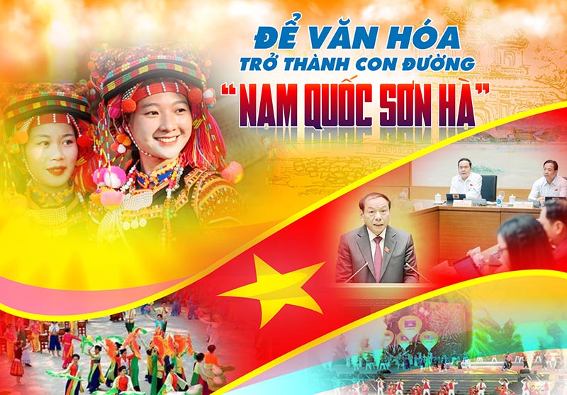 View - 	Để văn hóa trở thành con đường “Nam quốc sơn hà” -  Bài 3: “Văn hóa soi đường cho quốc dân đi”