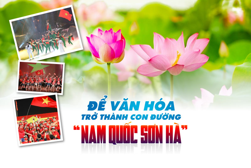 View - 	Để văn hóa trở thành con đường “Nam quốc sơn hà” - Bài 2: Đầu tư cho văn hóa là đầu tư cho sự thịnh vượng