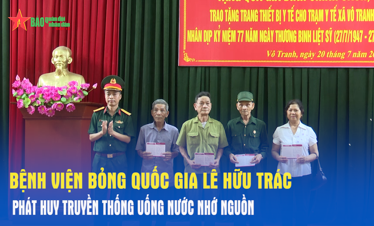 Bệnh viện Bỏng Quốc gia Lê Hữu Trác phát huy truyền thống uống nước nhớ ...