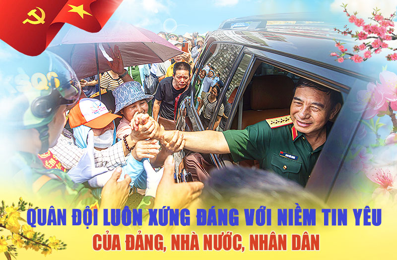 View - 	Quân đội luôn xứng đáng với niềm tin yêu của Đảng, Nhà nước, nhân dân